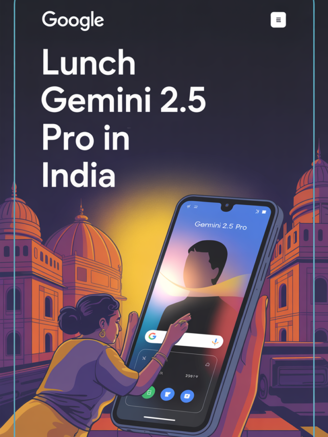 Google Lunch Gemini 2.5 Pro In India
