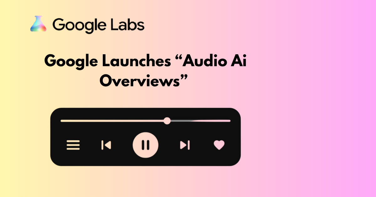 Google Launches Audio Ai Overviews In Search Labes Test