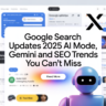Google Search Updates 2025 AI Mode, Gemini And SEO Trends You Can’t Miss