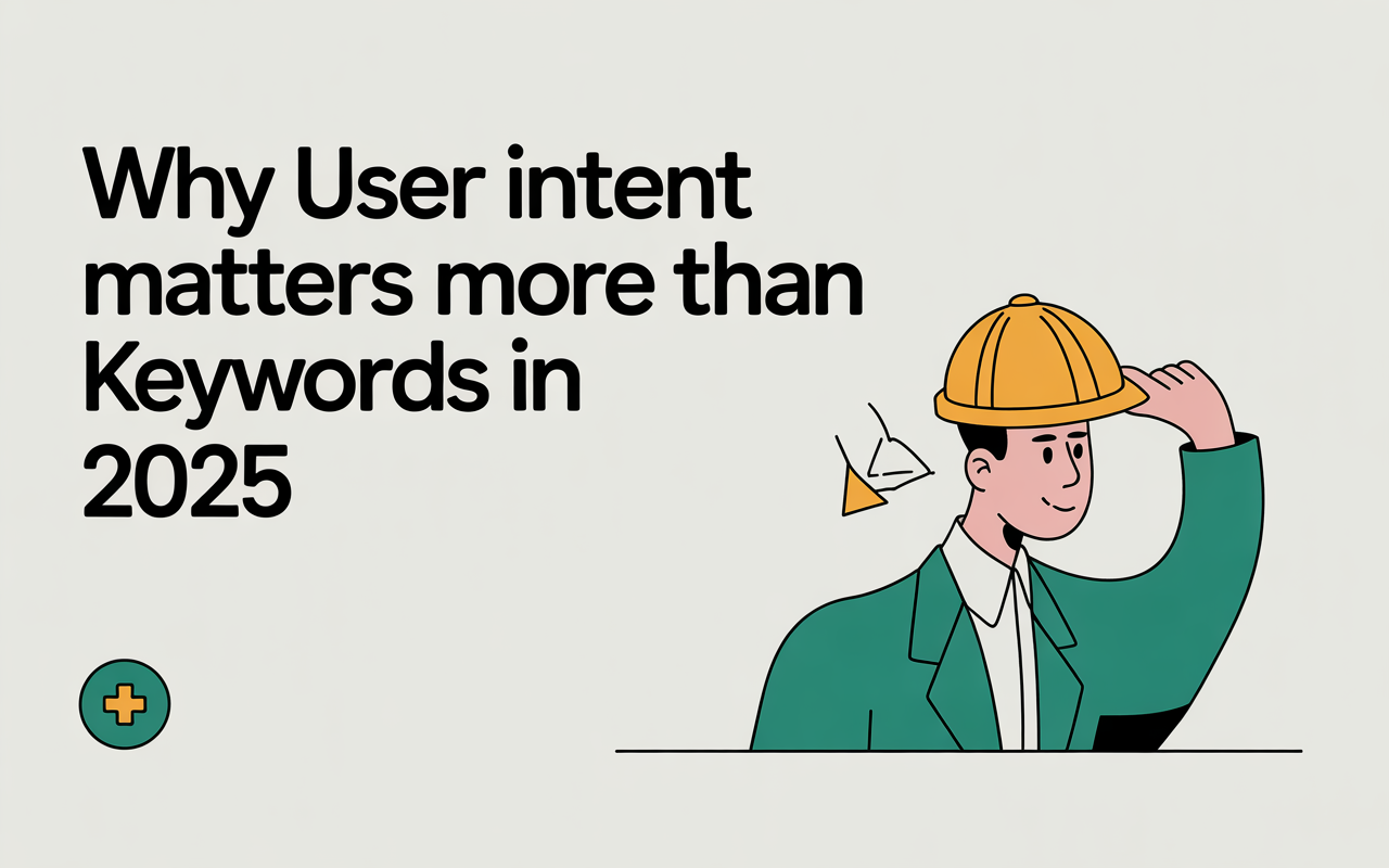 Why User Intent Matters More Than Keywords in 2025