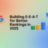 Building E-E-A-T For Better Rankings In 2025
