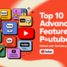 Top 10 Advance Features In YouTube