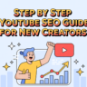 Step By Step YouTube SEO Guide For New Creators