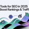 AI Tools for SEO in 2025 to Boost Rankings & Traffic